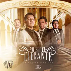 Yo Fui El Elegante - Single by Los Nuevos Ilegales album reviews, ratings, credits