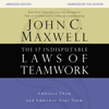 The 17 Indisputable Laws of Teamwork (Abridged) - John C. Maxwell