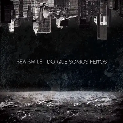 Do Que Somos Feitos - EP - Sea Smile
