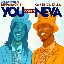 You Could Neva (feat. Ripparachie) - Single by Astrolith & Cakes da Killa album reviews, ratings, credits