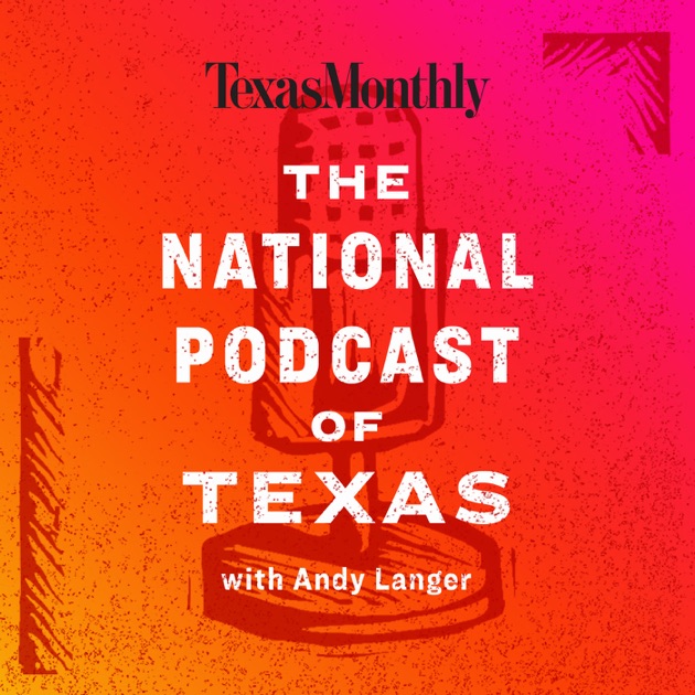 The National Podcast of Texas by Texas Monthly on Apple Podcasts