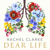 Rachel Clarke - Dear Life artwork