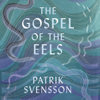 The Gospel of the Eels - Patrik Svensson