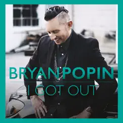 I Got Out by Bryan Popin album reviews, ratings, credits