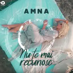 Nu Te Mai Recunosc - Single - Amna Nu Te Mai Recunosc - Single - Amna