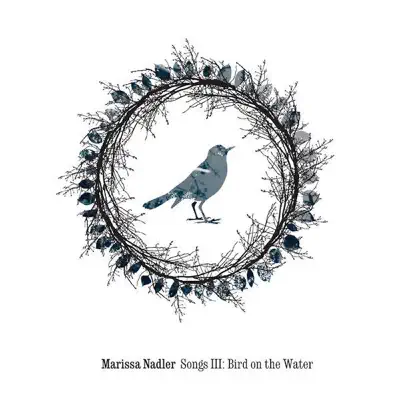 Songs III: Bird on the Water - Marissa Nadler