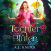 Tochter der Blüten - Fantasy Bestseller - A. L. Knorr