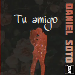 Tu Amigo - Single - Daniel Soto Tu Amigo - Single - Daniel Soto