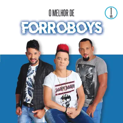 O Melhor de Forroboys, Vol. 1 - Forró Boys O Melhor de Forroboys, Vol. 1 - Forró Boys