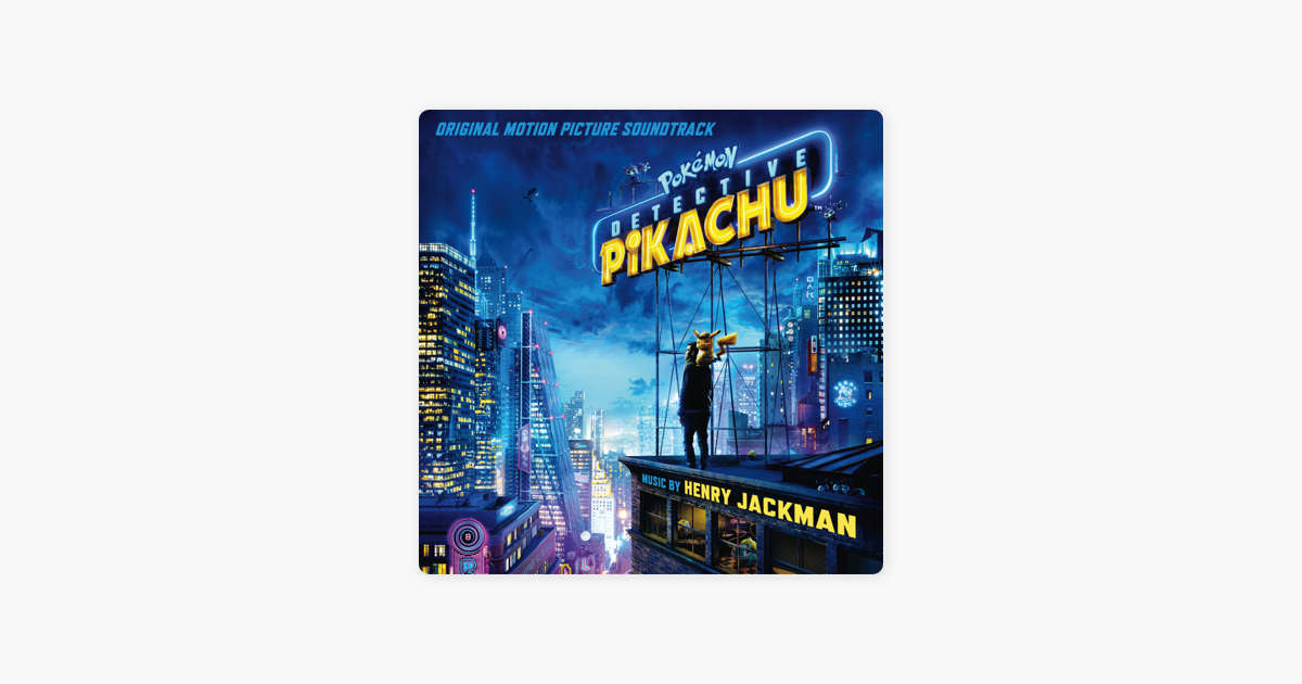 Pokémon Detective Pikachu Original Motion Picture Soundtrack By Henry Jackman