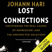 Lost Connections: Uncovering the Real Causes of Depression - and the Unexpected Solutions (Unabridged) - Johann Hari