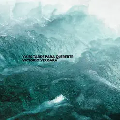Ya Es Tarde Para Quererte - Single - Victorio Vergara