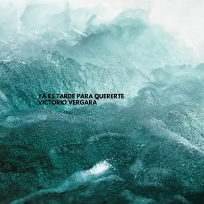 Ya Es Tarde Para Quererte - Single - Victorio Vergara