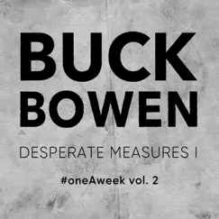 Oneaweek Vol. 2: Desperate Measures I by Buck Bowen album reviews, ratings, credits