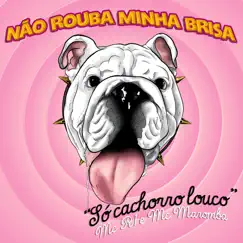 Não Rouba Minha Brisa: Só Cachorro Louco (feat. Mc R1) - Single by Mc Maromba album reviews, ratings, credits