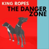 King Ropes - The Danger Zone