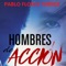 Hombres de Acción - Pablo Flores Torres lyrics