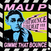 Mau P - Gimme That Bounce