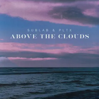 Above the Clouds (feat. Pltx) - Single by Sublab album reviews, ratings, credits