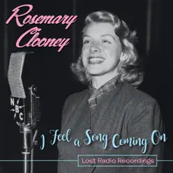 I Feel a Song Coming On: Lost Radio Recordings - Rosemary Clooney