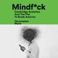Christopher Wylie - Mindf*ck: Cambridge Analytica and the Plot to Break America (Unabridged) artwork
