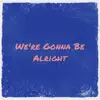 We're Gonna Be Alright - Single album lyrics, reviews, download