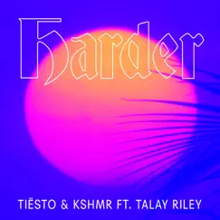 Harder (feat. Talay Riley) - Single by Tiësto & KSHMR album reviews, ratings, credits