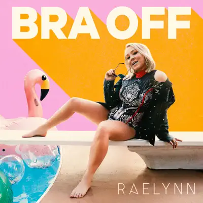 Bra Off - Single - RaeLynn