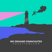 We Demand Parachutes - Vacationland