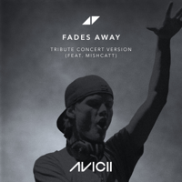 Avicii - Fades Away (feat. MishCatt) [Tribute Concert Version] artwork