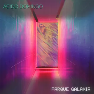 Parque Galaxia - EP by Acido Domingo album reviews, ratings, credits