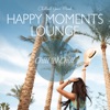 Happy Moments Lounge: Chillout Your Mind