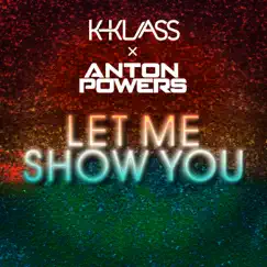 Let Me Show You - Single by Anton Powers & K-Klass album reviews, ratings, credits