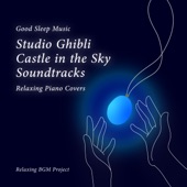 Good Sleep Music: Studio Ghibli Castle in the Sky Soundtracks: Relaxing Piano Covers artwork