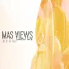 Mas Views - Single album lyrics, reviews, download