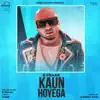 Kaun Hoyega (Harnek Nain Remix) song lyrics