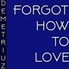 Demetriuz - Forgot How to Love