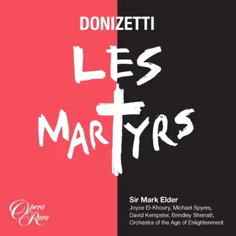 Donizetti: Les Martyrs by David Kempster, Brindley Sherratt, Sir Mark Elder, Orchestra of the Age of Enlightenment, Joyce El-Khoury & Michael Spyres album reviews, ratings, credits