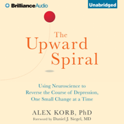 The Upward Spiral: Using Neuroscience to Reverse the Course of Depression, One Small Change at a Time (Unabridged)
