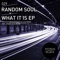 What It Is - Random Soul lyrics