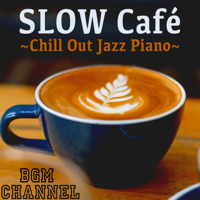 BGM channel - Slow Café ~Chill Out Jazz Piano~ artwork