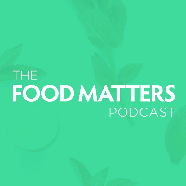 Food Matters Podcast Food Matters Podcast