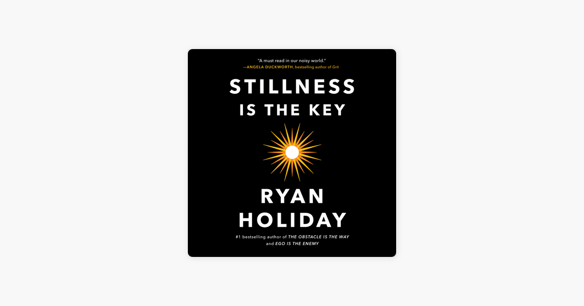 Stillness Is the Key (Unabridged) - Ryan Holiday Stillness Is the Key (Unabridged) - Ryan Holiday