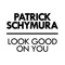 Look Good on You - Patrick Schymura lyrics