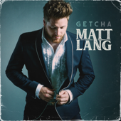 Getcha - Matt Lang