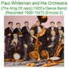Paul Whiteman and His Orchestra (The King of Jazz) [1920s Dance Band] [Recorded 1926 - 1927] [Encore 2], 2020