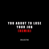 You About to Lose Your Job (Remix) [feat. Hal Walker] artwork