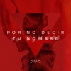 POR NO DECIR TU NOMBRE - Single