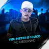 Vou Meter o Louco - Single album lyrics, reviews, download