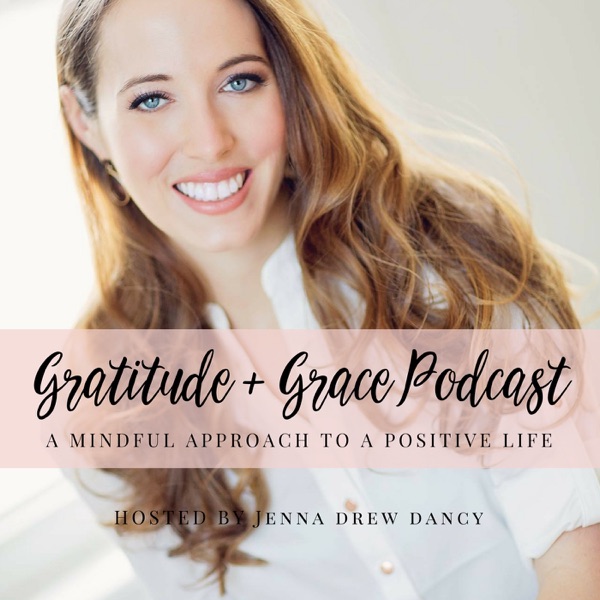 Gratitude and Grace Podcast: A Mindful Approach to Recognizing the Abundance and Positivity in Your Daily Life